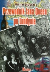 Okładka książki Przewodnik fana Queen po Londynie Michał Bigoraj