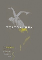 Okładka książki Teatralium. Malarstwo, literatura, teatr praca zbiorowa