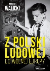 Okładka książki Z Polski Ludowej do Wolnej Europy Marek Walicki