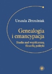 Okładka książki Genealogia i emancypacja Urszula Zbrzeźniak