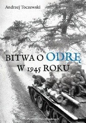 Okładka książki Bitwa o Odrę w 1945 roku Andrzej Toczewski