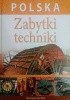 Okładka książki Polska. Zabytki techniki Marek Barszcz,&nbsp;Judyta Kurowska-Ciechańska,&nbsp;Paweł Zalewski