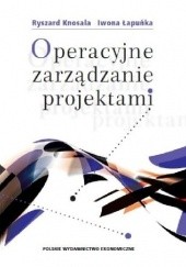 Okładka książki Operacyjne zarządzanie projektami Ryszard Knosala, Iwona Łapuńka