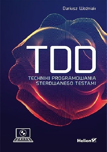 Okładka książki TDD. Techniki programowania sterowanego testami Dariusz Woźniak