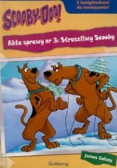 Okładka książki Scooby Doo! Akta sprawy nr 3: Straszliwy Scooby James Gelsey