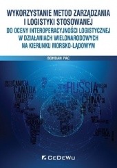 Okładka książki Wykorzystanie metod zarządzania i logistyki stosowanej do oceny interoperacyjności logistycznej w działaniach wielonarodowych na kierunku morsko-lądowym Bohdan Pac