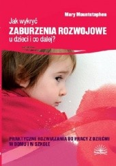 Okładka książki Jak wykryć zaburzenia rozwojowe u dzieci i co dalej? Praktyczne rozwiązania do pracy z dziećmi w domu i w szkole Mary Mountstephen