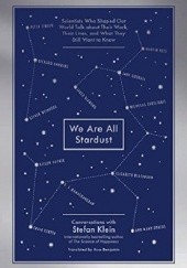 Okładka książki We Are All Stardust: Leading Scientists Talk About Their Work, Their Lives, and the Mysteries of Our Existence Stefan Klein