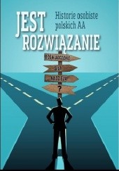 Okładka książki Jest rozwiązanie - historie osobiste polskich AA praca zbiorowa