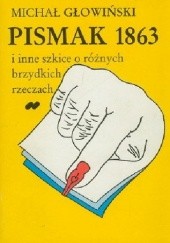 Okładka książki Pismak 1863 i inne szkice o różnych brzydkich rzeczach Michał Głowiński
