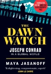 Okładka książki The dawn watch : Joseph Conrad in a global world Maya Jasanoff