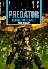 Okładka książki Aliens vs. Predator: Hunter's Planet David Bischoff