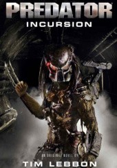 Okładka książki Predator: Incursion Tim Lebbon