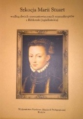 Okładka książki Szkocja Marii Stuart według dwóch szesnastowiecznych manuskryptów z Biblioteki Jagiellońskiej Mariusz Misztal
