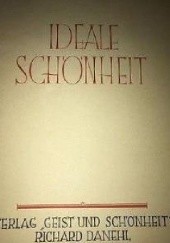 Okładka książki Ideale Schönheit Alexander Binder, Richard Heinz, Reinhold Leßmann, Gerhard Riebicke, Werner Schmolke, G. L. Weber, Werner Winkler, A. Zais