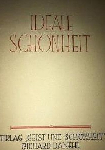 Okładka książki Ideale Schönheit Alexander Binder, Richard Heinz, Reinhold Leßmann, Gerhard Riebicke, Werner Schmolke, G. L. Weber, Werner Winkler, A. Zais