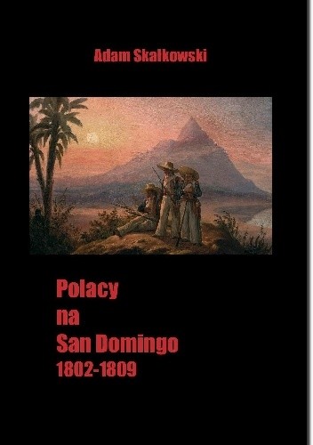 Okładka książki Polacy na San Domingo 1802-1809 Adam M. Skałkowski