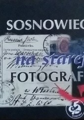Okładka książki Sosnowiec na starej fotografii Andrzej Osajda, Jan Przemsza-Zieliński