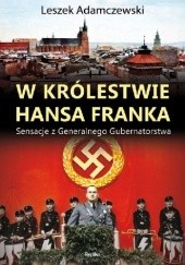 Okładka książki W królestwie Hansa Franka. Sensacje z Generalnego Gubernatorstwa Leszek Adamczewski