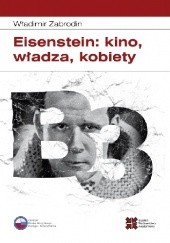 Okładka książki Eisenstein: kino, władza, kobiety Władimir Zabrodin