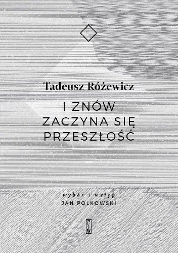 Okładka książki I znów zaczyna się przeszłość Tadeusz Różewicz
