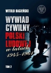 Okładka książki Wywiad cywilny Polski Ludowej w latach 1945–1961. Tom 2 Witold Bagieński