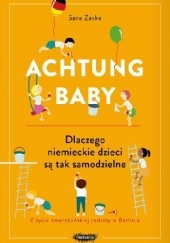 Okładka książki Achtung baby. Dlaczego niemieckie dzieci są tak samodzielne Sara Zaske
