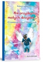 Okładka książki Nie przydeptuj małych skrzydeł Katarzyna Wnęk-Joniec