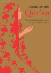 Okładka książki Qur'an. Historia i rola Świętej Księgi w życiu muzułmanów. Ingrid Mattson