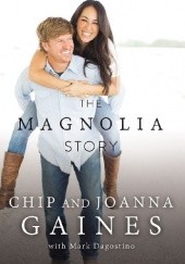 Okładka książki The Magnolia Story Chip Gaines, Joanna Gaines