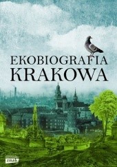 Okładka książki Ekobiografia Krakowa praca zbiorowa