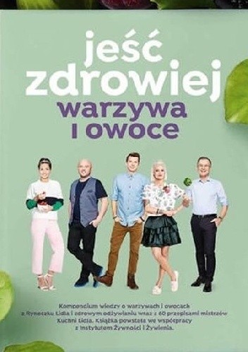 Okładka książki Jeść zdrowiej. Warzywa i owoce Paweł Małecki, Karol Okrasa, Kinga Paruzel, Daria Ładocha