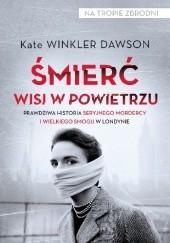 Okładka książki Śmierć wisi w powietrzu. Prawdziwa historia seryjnego mordercy i wielkiego smogu w Londynie Kate Winkler Dawson
