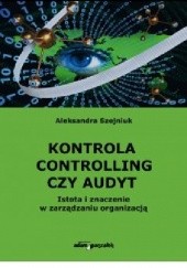 Okładka książki Kontrola controlling czy audyt Aleksandra Szejniuk