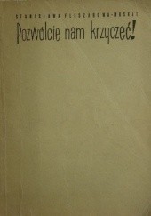 Okładka książki Pozwólcie nam krzyczeć Stanisława Fleszarowa-Muskat