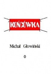 Okładka książki Końcówka: czerwiec 1985 - styczeń 1989 Michał Głowiński