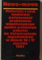 Nowo-mowa : materiały z sesji naukowej poświęconej problemom współczesnego języka polskiego odbytej na Uniwersytecie Jagiellońskim w dniach 16 i 17 stycznia, 1981
