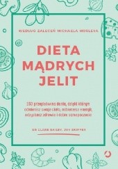 Okładka książki Dieta mądrych jelit. 150 przepisów na dania, dzięki którym odmienisz swoje ciało, nabierzesz energii, odzyskasz zdrowie i dobre samopoczucie Clare Bailey
