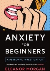 Okładka książki Anxiety for beginners Eleanor Morgan