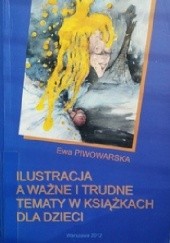 Okładka książki Ilustracja a ważne i trudne tematy w książkach dla dzieci Ewa Piwowarska