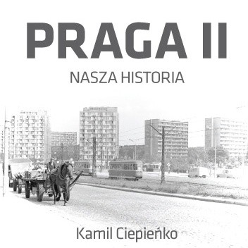 Okładka książki Praga II - Nasza historia Kamil Ciepieńko