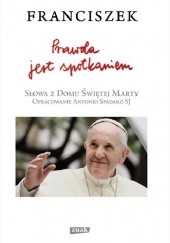 Okładka książki Prawda jest spotkaniem Franciszek (papież)