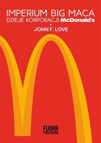 Okładka książki Imperium Big Maca. Dzieje korporacji McDonald’s John F. Love