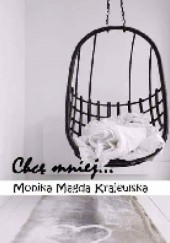Okładka książki Chcę mniej... Monika Magda Krajewska