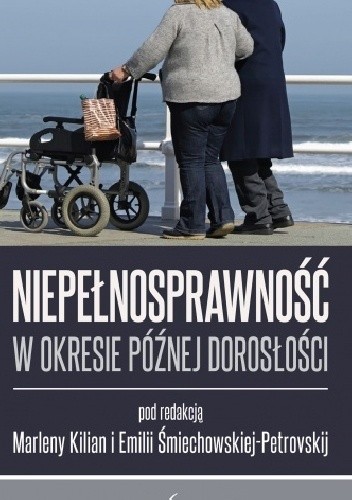 Okładka książki Niepełnosprawność w okresie późnej dorosłości Marlena Kilian, Emilia Śmiechowska-Petrovskij