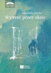 Okładka książki Wyjrzeć przez okno Anna Kulka-Dolecka