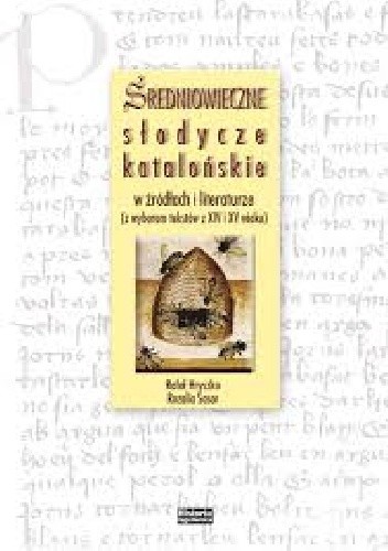 Średniowieczne słodycze katalońskie w źródłach i literaturze (z wyborem tekstów z XIV i XV wieku)