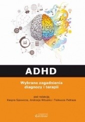 Okładka książki ADHD. Wybrane zagadnienia diagnozy i terapii Tadeusz Pietras, Kasper Sipowicz, Adam Andrzej Witusik