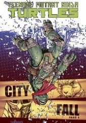 Okładka książki Teenage Mutant Ninja Turtles Vol.6- City Fall, Pat.1 Kevin Eastman, Tom Waltz