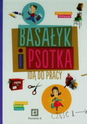 Okładka książki Basałyk i Psotka idą do pracy cz. I Małgorzata Żółtaszek